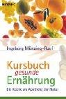 Cover of: Kursbuch gesunde Ernährung. Die Küche als Apotheke der Natur.