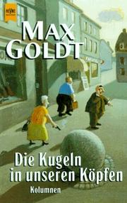 Cover of: Die Kugeln in unseren Köpfen. Kolumnen. by Max Goldt, Max Goldt, Tex Rubinowitz