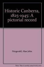 Cover of: Historic Canberra, 1825-1945: a pictorial record