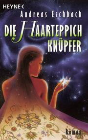 Cover of: Die Haarteppichknüpfer by Andreas Eschbach