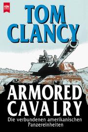 Cover of: Armored Cavalry. Die verbundenen amerikanischen Panzereinheiten. by Tom Clancy