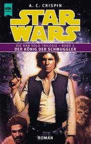 Cover of: Star Wars. Der König der Schmuggler. Die Han Solo- Triologie 3. by A. C. Crispin