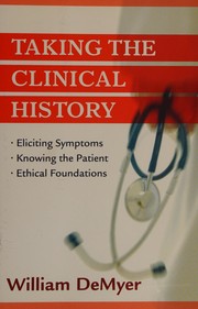 Cover of: Taking the clinical history: eliciting symptoms, knowing the patient, ethical foundations
