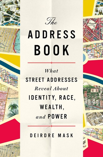 The address book : what street addresses reveal about identity, race, wealth, and power by 