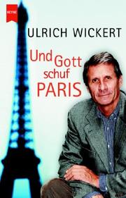 Cover of: Und Gott schuf Paris. by Ulrich Wickert