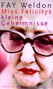 Cover of: Miss Felicitys kleine Geheimnisse. by Fay Weldon