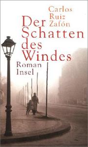 Cover of: Der Schatten des Windes by Carlos Ruiz Zafón