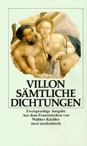Cover of: Sämtliche Dichtungen. Zweisprachige Ausgabe. Französisch / Deutsch. by François Villon, Walther Küchler