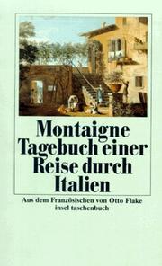 Cover of: Tagebuch einer Reise durch Italien. Die Schweiz und Deutschland in den Jahren 1580 und 1581. by Michel de Montaigne, Otto Flake