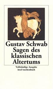 Cover of: Sagen des klassischen Altertums. Vollständige Ausgabe. by Gustav Schwab, Gustav Schwab