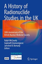 Cover of: A History of Radionuclide Studies in the UK by Ralph McCready, Gopinath Gnanasegaran, Jamshed B. Bomanji