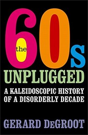Cover of: Sixties Unplugged Kaleidoscopic History Disorderly Decade