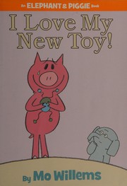 Cover of: I love my new toy! by Mo Willems