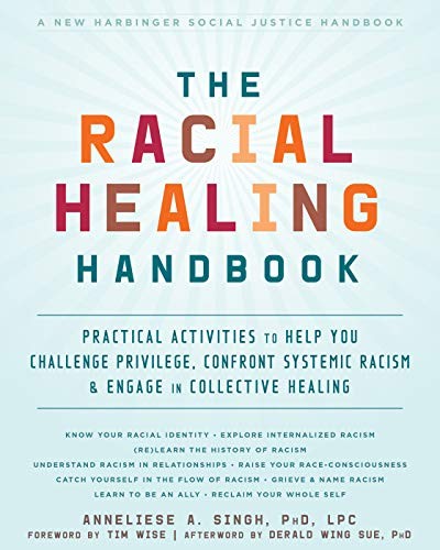 The Racial Healing Handbook by Anneliese A. Singh PhD  LPC, Derald Wing Sue Ph.D., Tim Wise