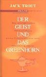Cover of: Der Geist und das Greenhorn .Die wundersame Verwandlung vom Erbsenzähler zum Marketing-Genie