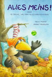 Cover of: Alles meins. Oder 10 Tricks, wie man alles kriegen kann. by Nele Moost, Annet Rudolph