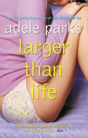 Cover of: Larger than life by Adele Parks