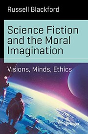 Cover of: Science Fiction and the Moral Imagination: Visions, Minds, Ethics