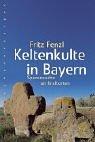 Cover of: Keltenkulte in Bayern. Spurensuche an Kraftorten.