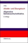 Cover of: Arbeits- und Übungsbuch Allgemeine Betriebswirtschaftslehre.