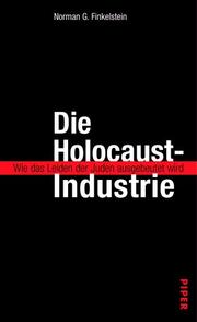 Cover of: Die Holocaust-Industrie. Wie das Leiden der Juden ausgebeutet wird. by Norman G. Finkelstein