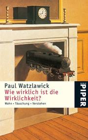 Cover of: Wie wirklich ist die Wirklichkeit? Wahn, Täuschung, Verstehen. by Paul Watzlawick