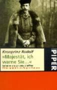 Cover of: ' Majestät, ich warne Sie ...' Geheime und private Schriften. by Rudolf von Habsburg, Brigitte Hamann