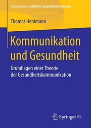 Cover of: Kommunikation und Gesundheit: Grundlagen einer Theorie der Gesundheitskommunikation