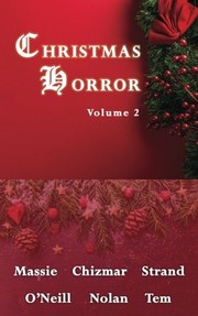 Cover of: Christmas Horror Volume 2 by Elizabeth Massie, Gene O'Neill, Steve Rasnic Tem, Jeff Strand, Willam F. Nolan, Richard Chizmar, Chris Morey