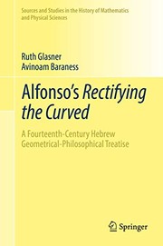 Cover of: Alfonso's Rectifying the Curved: ​A Fourteenth-Century Hebrew Geometrical-Philosophical Treatise (Sources and Studies in the History of Mathematics ...