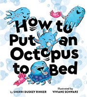 Cover of: How to Put an Octopus to Bed by Sherri Duskey Rinker, Viviane Schwarz