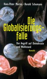 Cover of: Die Globalisierungsfalle. Der Angriff auf Demokratie und Wohlstand. by Hans-Peter Martin, Harald Schumann