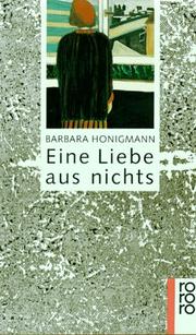 Cover of: Eine Liebe aus Nichts. by Barbara Honigmann, Barbara Honigmann
