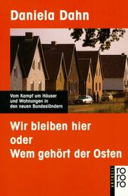 Cover of: Wir bleiben hier, oder, Wem gehört der Osten by Daniela Dahn