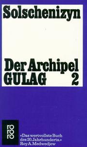 Cover of: Der Archipel Gulag 2. Arbeit und Ausrottung. Seele und Stacheldraht. by Александр Исаевич Солженицын