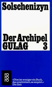 Cover of: Der Archipel Gulag 3. Schlußband. Die Katorga kommt wieder. In der Verbannung. Nach Stalin. by Александр Исаевич Солженицын