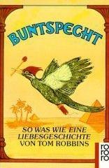 Cover of: Buntspecht. So was wie eine Liebesgeschichte. by Tom Robbins