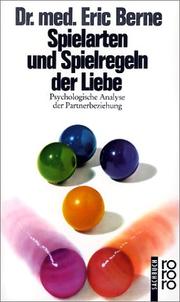 Cover of: Spielarten und Spielregeln der Liebe. Psychologische Analyse der Partnerbeziehung. by Eric Berne