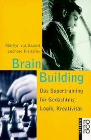 Cover of: Brain Building. Das Supertraining für Gedächtnis, Logik, Kreativität. by Marilyn Vos Savant, Leonore Fleischer