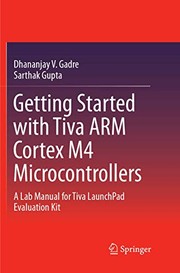 Cover of: Getting Started with Tiva ARM Cortex M4 Microcontrollers: A Lab Manual for Tiva LaunchPad Evaluation Kit
