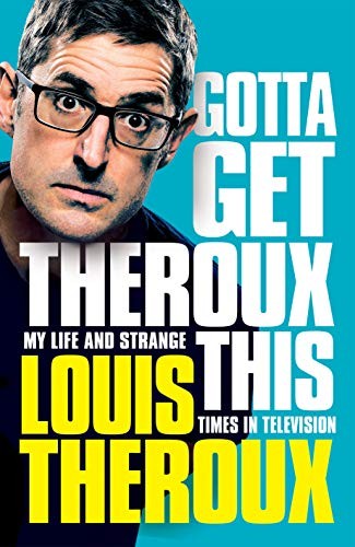 Gotta Get Theroux This by Louis Theroux