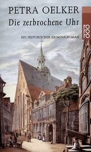 Cover of: Die zerbrochene Uhr. Ein historischer Kriminalroman.