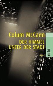 Cover of: Der Himmel unter der Stadt. by Colum McCann, Colum McCann