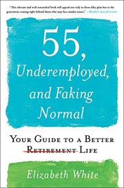 Cover of: 55, Underemployed, and Faking Normal by Elizabeth White