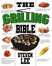 Cover of: The Grilling Bible: Complete Guide of How To Grill And Have Your Favorite Delicious Easy-To-Make Grilling Foods, Save Time And Live Happier
