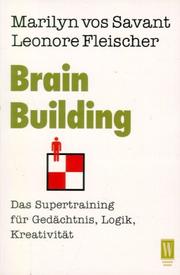 Cover of: Brain Building. Das Supertraining für Gedächtnis, Logik, Kreativität. by Marilyn Vos Savant, Leonore Fleischer