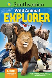 Cover of: Smithsonian Wild Animal Explorer: 1500+ incredible facts, plus quizzes, jokes, trivia, maps and more!