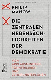 Cover of: Die zentralen Nebensächlichkeiten der Demokratie by Philip Manow