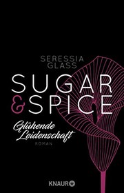 Cover of: Sugar & Spice - Glühende Leidenschaft by Seressia Glass