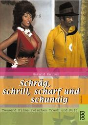 Cover of: Schräg, schrill, scharf und schundig. Tausend Filme zwischen Trash und Kult.